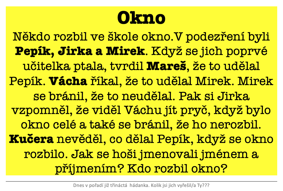 # Jirka Mareš, Mirek Kučera, Pepík Vácha. Okno rozbil Kučera.